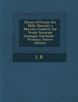 Elenco Ufficiale Dei Mille Sbarcati a Marsala Condotti Dal Prode Generale Giuseppe Garibaldi - Primary Source Edition