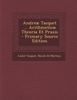 Andreæ Tacquet ... Arithmeticæ Theoria Et Praxis
