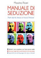 MANUALE DI SEDUZIONE - Parti da te stesso e trova l'Amore