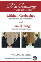 My Testimony about Meeting Mikhail Gorbachev and Kim Il Sung