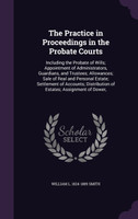 The Practice in Proceedings in the Probate Courts