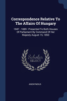 Correspondence Relative To The Affairs Of Hungary
