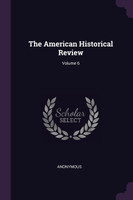 The American Historical Review; Volume 6
