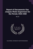Report of Sacramento-San Joaquin Water Supervisor for the Period, 1924-1928