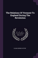 The Relations Of Vermont To England During The Revolution