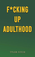 F*cking Up Adulthood