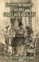 Secret Memoirs of the Court of Louis XIV