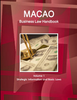 Macao Business Law Handbook Volume 1 Strategic Information and Basic Laws