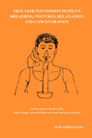 True Path to Common People's Breathing, Postures, Relaxation and Concentration