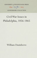 Civil War Issues in Philadelphia, 1856-1865