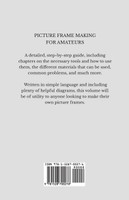 Picture Frame Making for Amateurs - Being Practical Instructions in the Making of Various Kinds of Frames for Paintings, Drawings, Photographs, and Engravings.