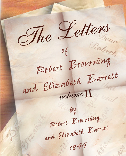 The Letters of Robert Browning and Elizabeth Barret Barrett 1845-1846 vol II The Letters of Robert Browning and Elizabeth Barret Barrett 1845-1846 vol II