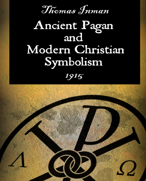 Ancient Pagan and Modern Christian Symbolism Ancient Pagan and Modern Christian Symbolism