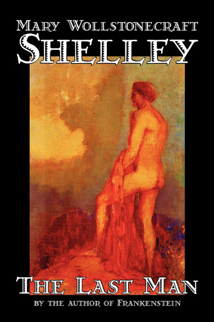 The Last Man by Mary Wollstonecraft Shelley, Fiction, Classics The Last Man by Mary Wollstonecraft Shelley, Fiction, Classics