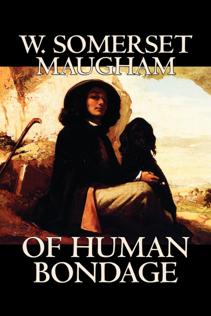 Of Human Bondage by W. Somerset Maugham, Fiction, Literary, Classics Of Human Bondage by W. Somerset Maugham, Fiction, Literary, Classics