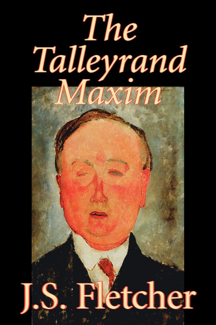 The Talleyrand Maxim by J. S. Fletcher, Fiction, Mystery & Detective, Historical The Talleyrand Maxim by J. S. Fletcher, Fiction, Mystery & Detective, Historical