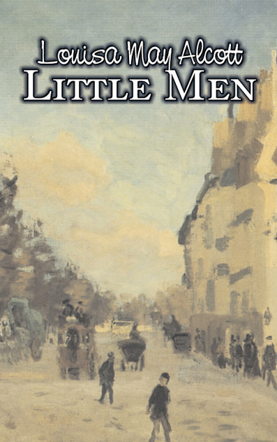 Little Men by Louisa May Alcott, Fiction, Family, Classics Little Men by Louisa May Alcott, Fiction, Family, Classics
