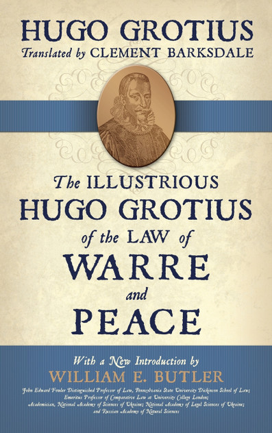 The Illustrious Hugo Grotius of the Law of Warre and Peace The Illustrious Hugo Grotius of the Law of Warre and Peace