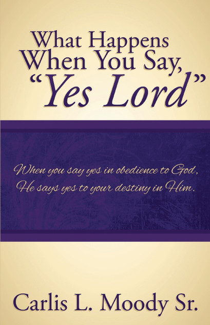 What Happens When You Say "Yes Lord" What Happens When You Say "Yes Lord"
