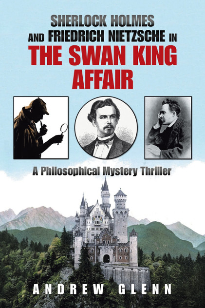 Sherlock Holmes and Friedrich Nietzsche in the Swan King Affair Sherlock Holmes and Friedrich Nietzsche in the Swan King Affair