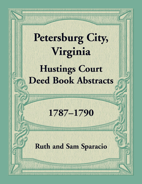Petersburg City, Virginia Hustings Court Deed Book, 1787-1790 Petersburg City, Virginia Hustings Court Deed Book, 1787-1790