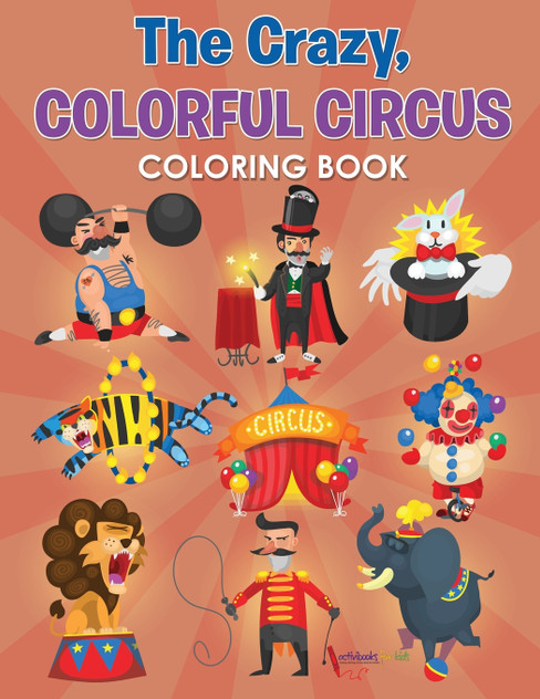 The Crazy, Colorful Circus Coloring Book The Crazy, Colorful Circus Coloring Book