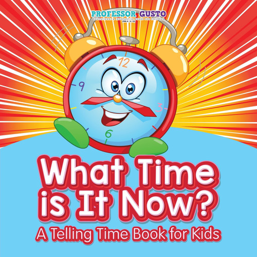 What Time Is It Now? | A Telling Time Book for Kids What Time Is It Now? | A Telling Time Book for Kids