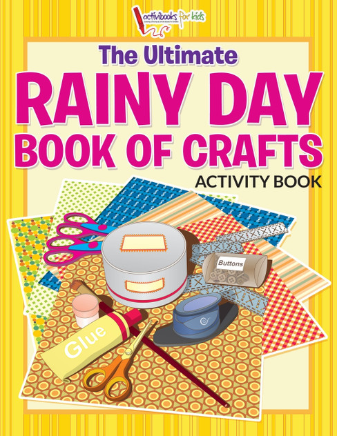 The Ultimate Rainy Day Book of Crafts Activity Book The Ultimate Rainy Day Book of Crafts Activity Book