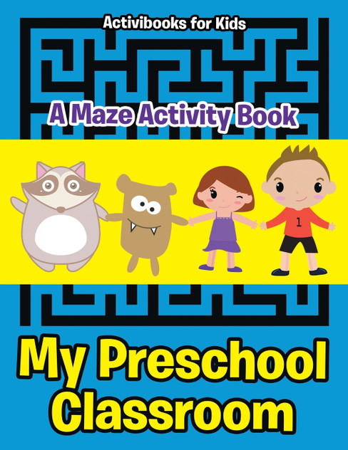 My Preschool Classroom - A Maze Activity Book My Preschool Classroom - A Maze Activity Book