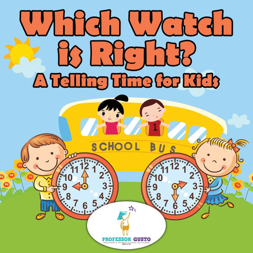 Which Watch Is Right?- A Telling Time Book for Kids Which Watch Is Right?- A Telling Time Book for Kids
