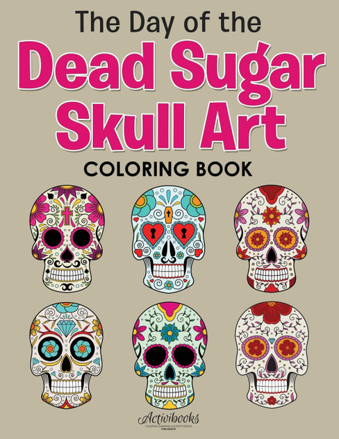 The Day of the Dead Sugar Skull Art Coloring Book The Day of the Dead Sugar Skull Art Coloring Book