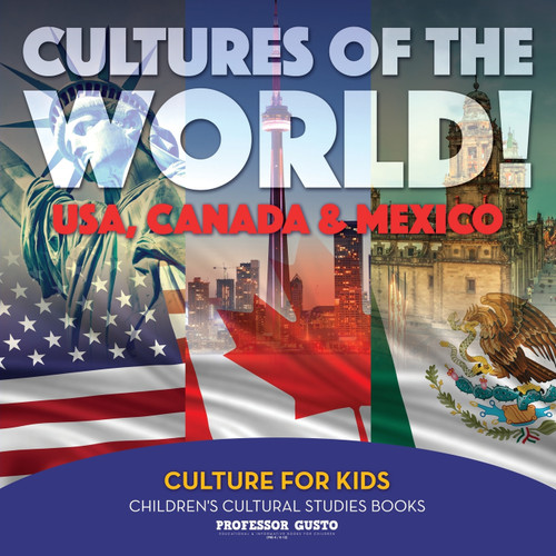 Cultures of the World! USA, Canada & Mexico - Culture for Kids - Children's Cultural Studies Books Cultures of the World! USA, Canada & Mexico - Culture for Kids - Children's Cultural Studies Books