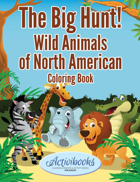 The Big Hunt! Wild Animals of North American Coloring Book The Big Hunt! Wild Animals of North American Coloring Book