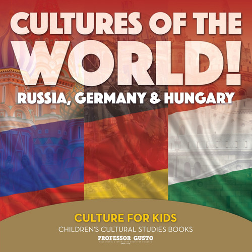 Cultures of the World! Russia, Germany & Hungary - Culture for Kids - Children's Cultural Studies Books Cultures of the World! Russia, Germany & Hungary - Culture for Kids - Children's Cultural Studies Books