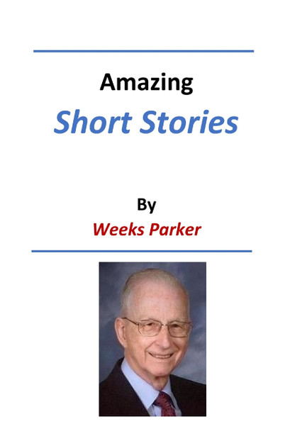 Amazing Short Stories by Weeks Parker Amazing Short Stories by Weeks Parker