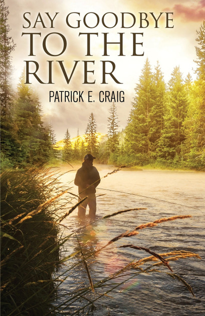 Say Goodbye To The River Say Goodbye To The River