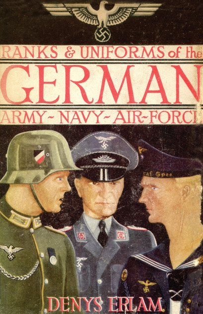 Ranks & Uniforms of the German Army, Navy & Air Force (1940) Ranks & Uniforms of the German Army, Navy & Air Force (1940)