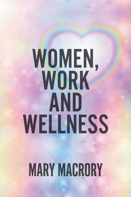 Women, Work and Wellness Women, Work and Wellness