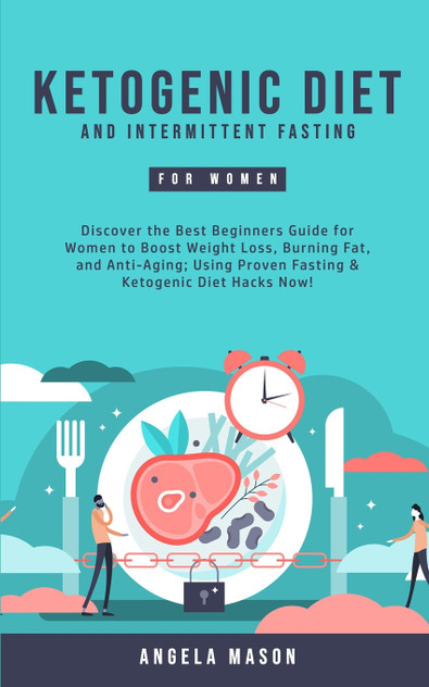 Ketogenic Diet and Intermittent Fasting for Women Ketogenic Diet and Intermittent Fasting for Women