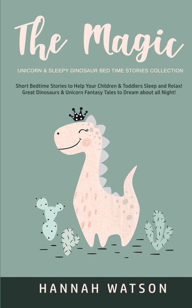 The Magic Unicorn & Sleepy Dinosaur - Bed Time Stories Collection The Magic Unicorn & Sleepy Dinosaur - Bed Time Stories Collection