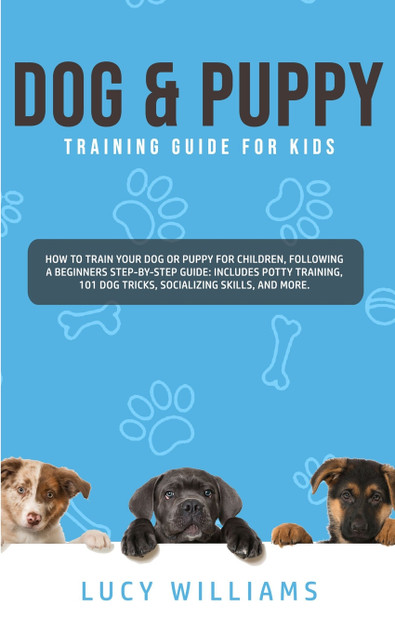Dog & Puppy Training Guide for Kids Dog & Puppy Training Guide for Kids