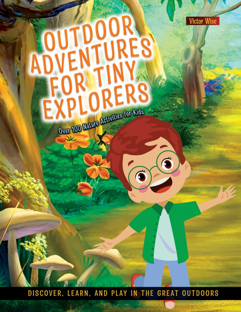 Outdoor Adventures for Tiny Explorers Outdoor Adventures for Tiny Explorers
