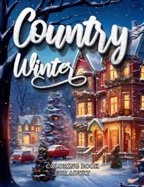 Country Winter Coloring Book For Adult-Cozy Countryside Scenes to Color All Winter Long Country Winter Coloring Book For Adult-Cozy Countryside Scenes to Color All Winter Long