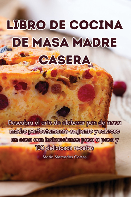 LIBRO DE COCINA DE MASA MADRE CASERA LIBRO DE COCINA DE MASA MADRE CASERA