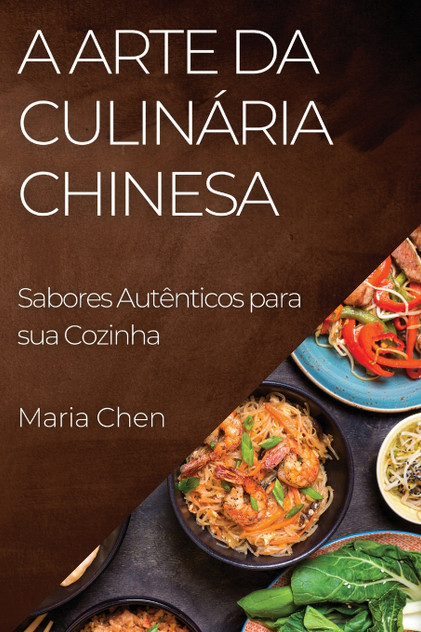 A Arte da Culinária Chinesa A Arte da Culinária Chinesa