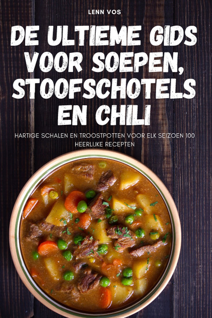 De ultieme gids voor soepen, stoofschotels en chili De ultieme gids voor soepen, stoofschotels en chili