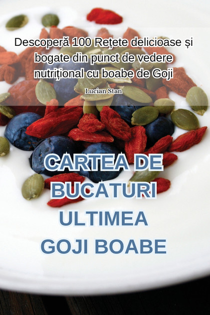 CARTEA DE BUCATURI ULTIMEA GOJI BOABE CARTEA DE BUCATURI ULTIMEA GOJI BOABE
