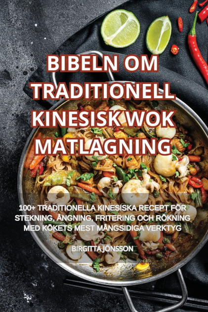 BIBELN OM TRADITIONELL KINESISK WOK MATLAGNING BIBELN OM TRADITIONELL KINESISK WOK MATLAGNING