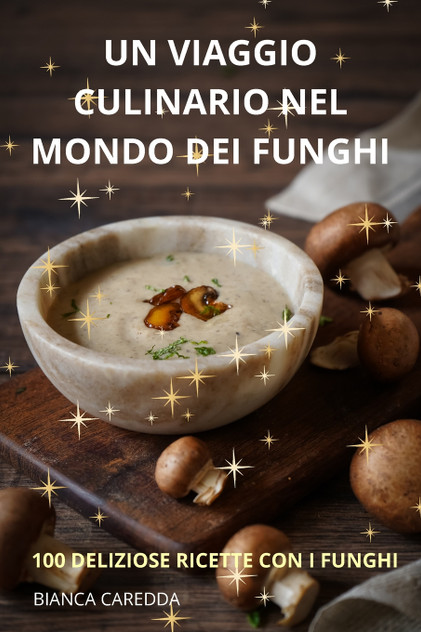 UN VIAGGIO CULINARIO NEL MONDO DEI FUNGHI UN VIAGGIO CULINARIO NEL MONDO DEI FUNGHI