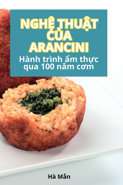 NGHỆ THUẬT CỦA ARANCINI NGHỆ THUẬT CỦA ARANCINI